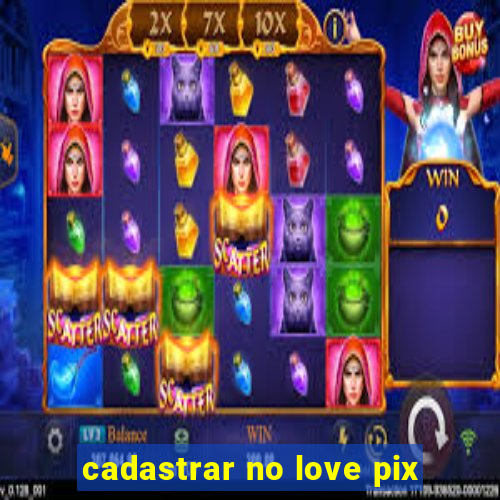 cadastrar no love pix